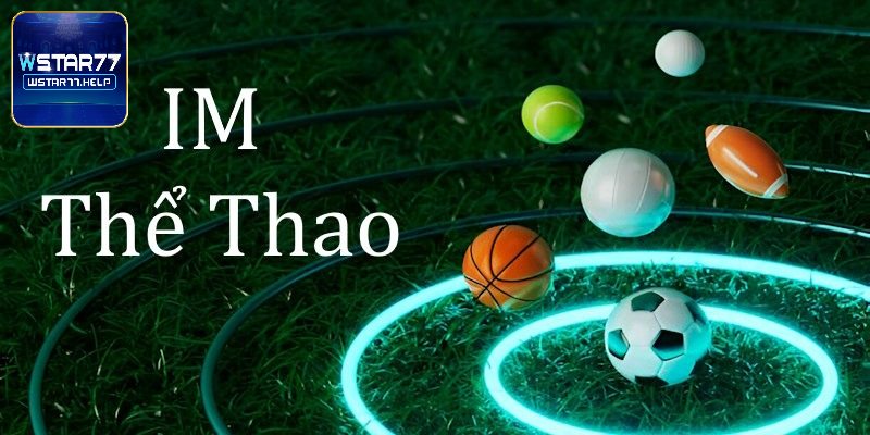 Đôi điều về thể thao IM tại Wstar77