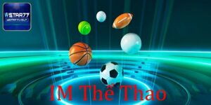 IM Thể Thao - Sảnh Chơi Cho Dân Chuyên Nghiệp Tại Wstar77