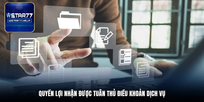 Quyền lợi nhận được tuân thủ điều khoản dịch vụ