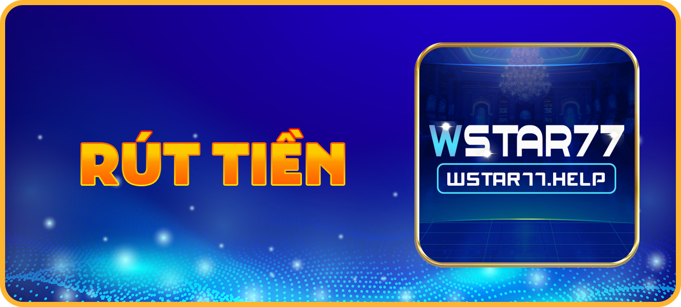 Hướng dẫn rút tiền wstar77.help